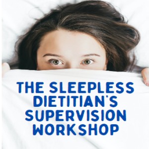 The Sleepless Dietitian's Live Supervision Workshop